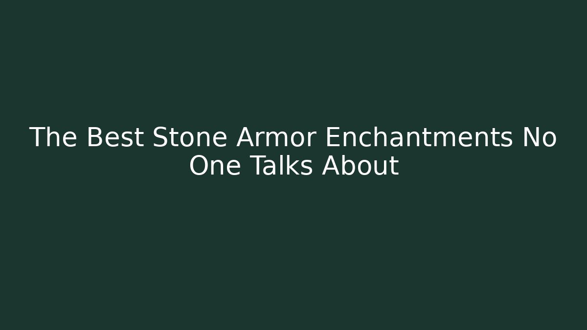 The Best Stone Armor Enchantments No One Talks About