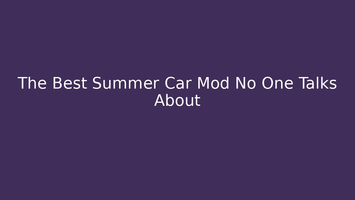 The Best Summer Car Mod No One Talks About