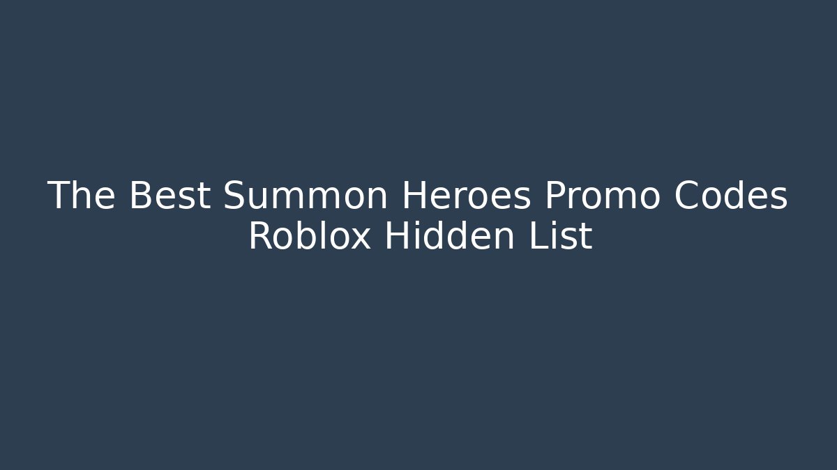 The Best Summon Heroes Promo Codes Roblox Hidden List