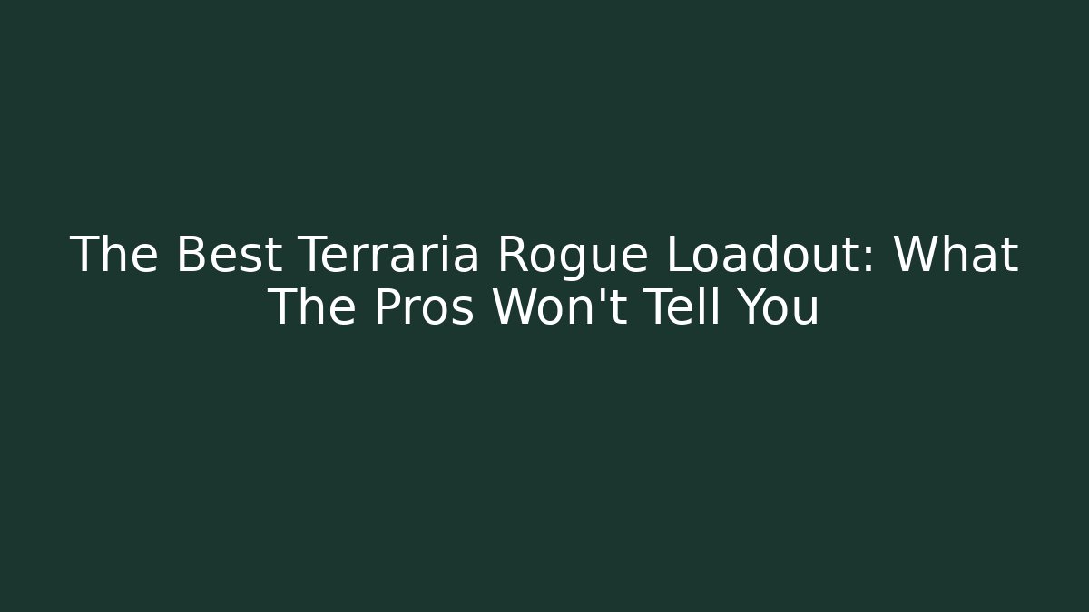The Best Terraria Rogue Loadout: What The Pros Won't Tell You