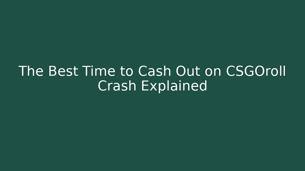 The Best Time to Cash Out on CSGOroll Crash Explained