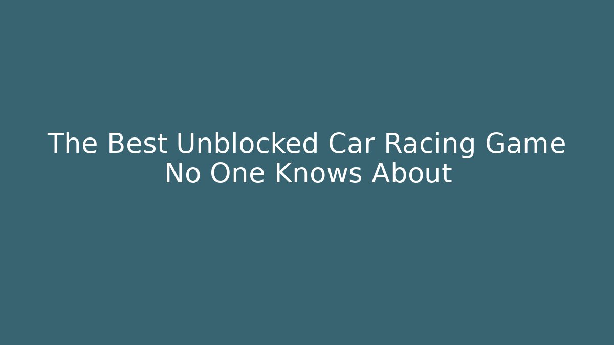The Best Unblocked Car Racing Game No One Knows About