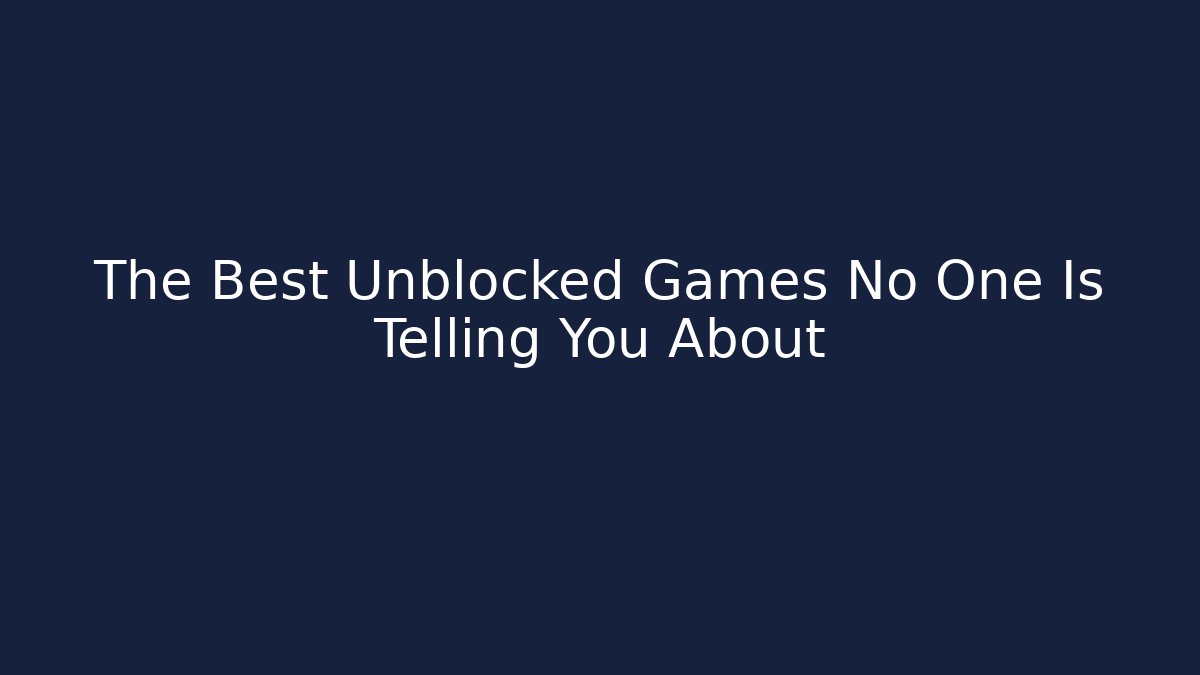 The Best Unblocked Games No One Is Telling You About