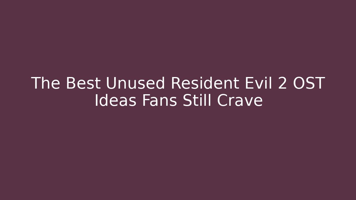 The Best Unused Resident Evil 2 OST Ideas Fans Still Crave