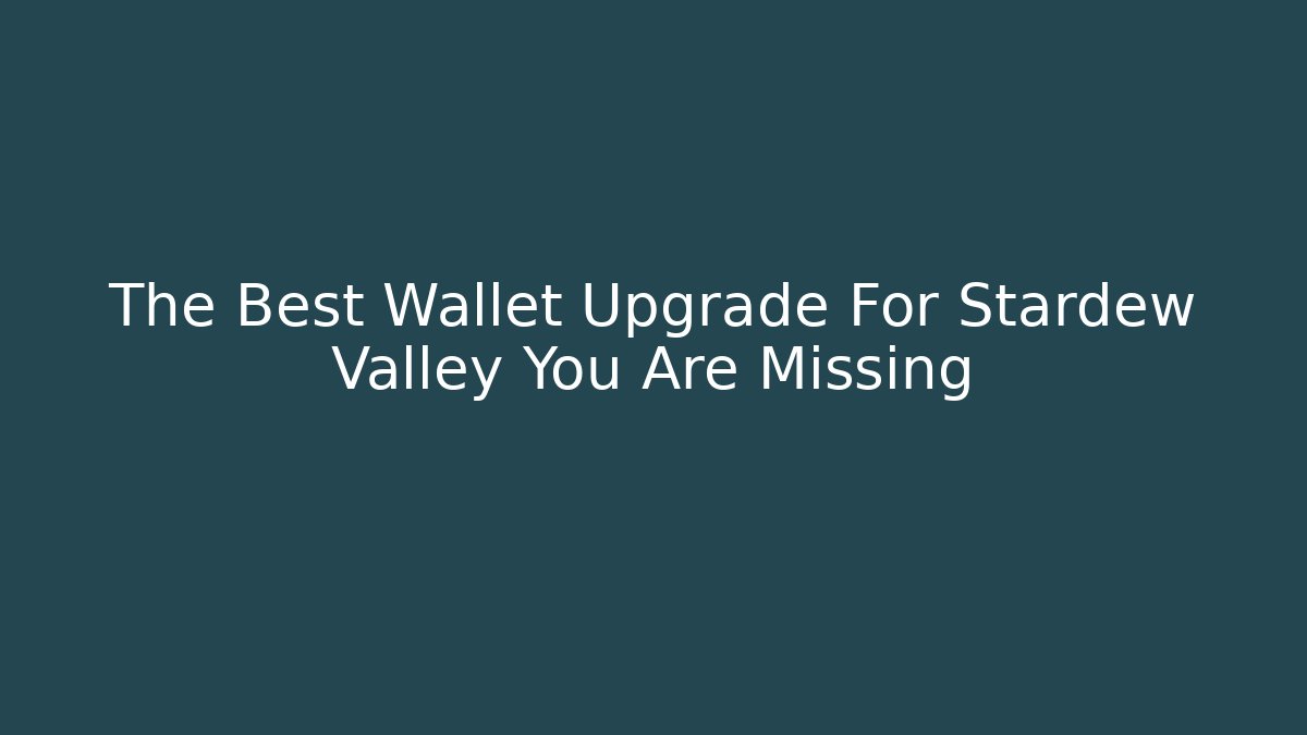 The Best Wallet Upgrade For Stardew Valley You Are Missing