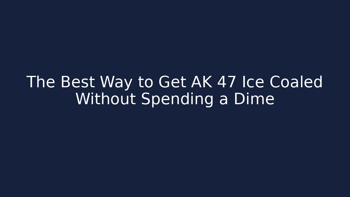 The Best Way to Get AK 47 Ice Coaled Without Spending a Dime