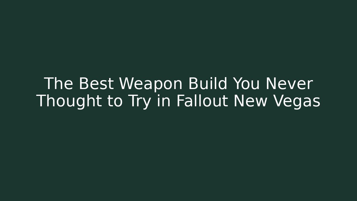 The Best Weapon Build You Never Thought to Try in Fallout New Vegas