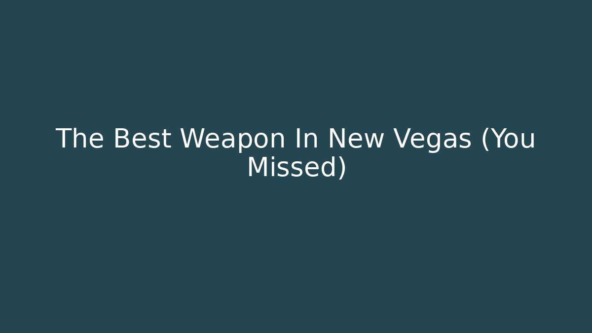 The Best Weapon In New Vegas (You Missed)