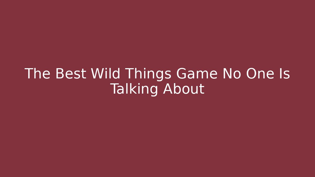 The Best Wild Things Game No One Is Talking About
