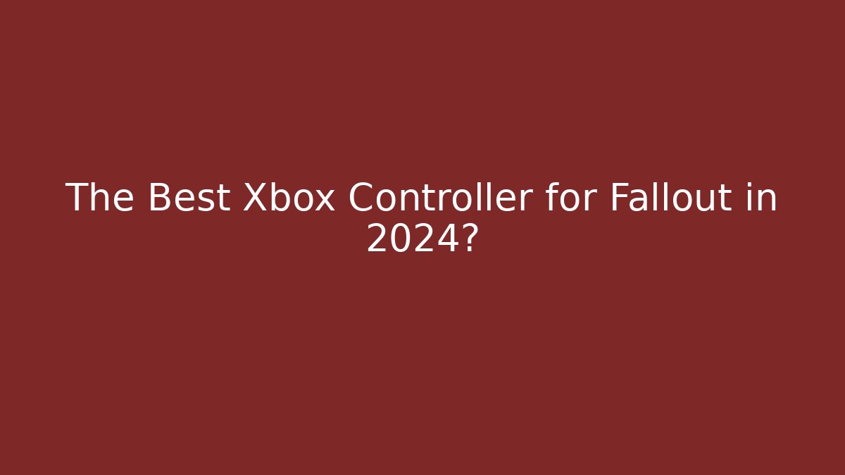 The Best Xbox Controller for Fallout in 2024?