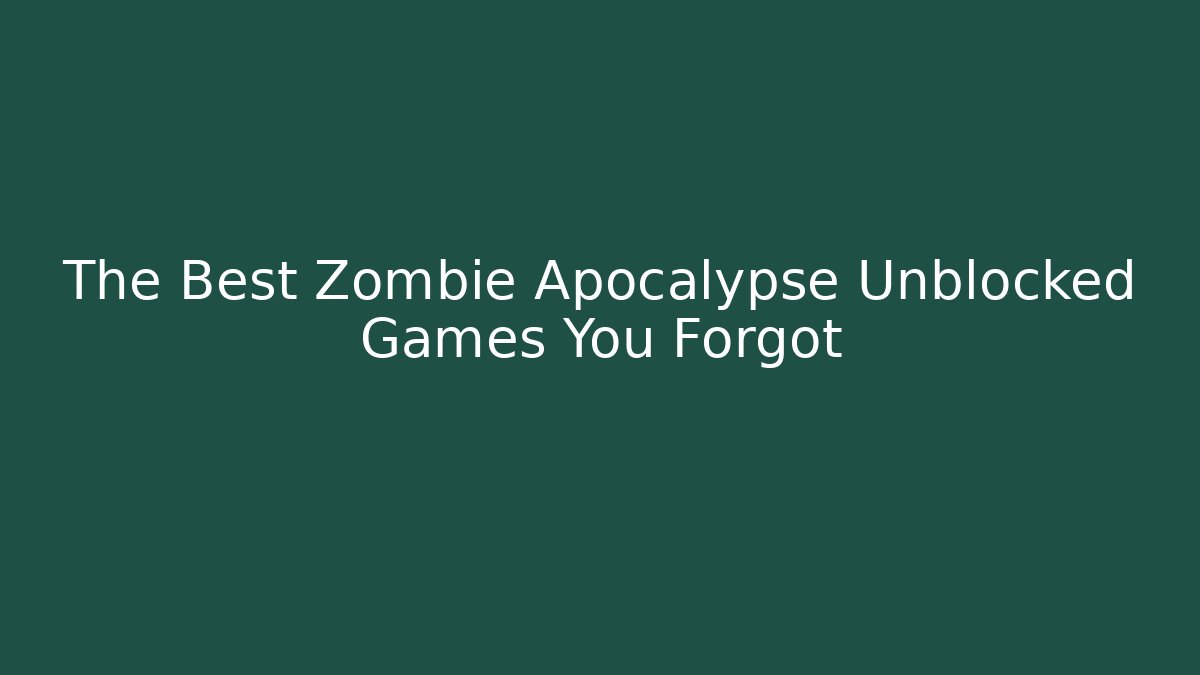 The Best Zombie Apocalypse Unblocked Games You Forgot - Critter Realm