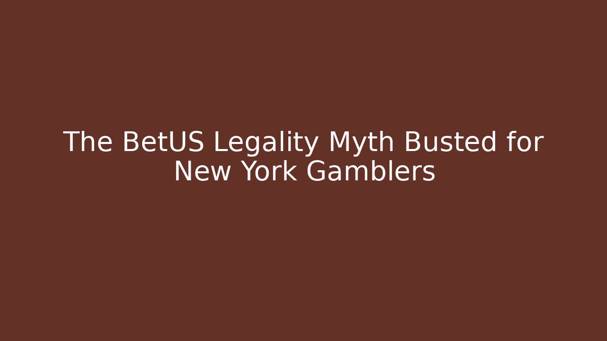The BetUS Legality Myth Busted for New York Gamblers - Critter Realm