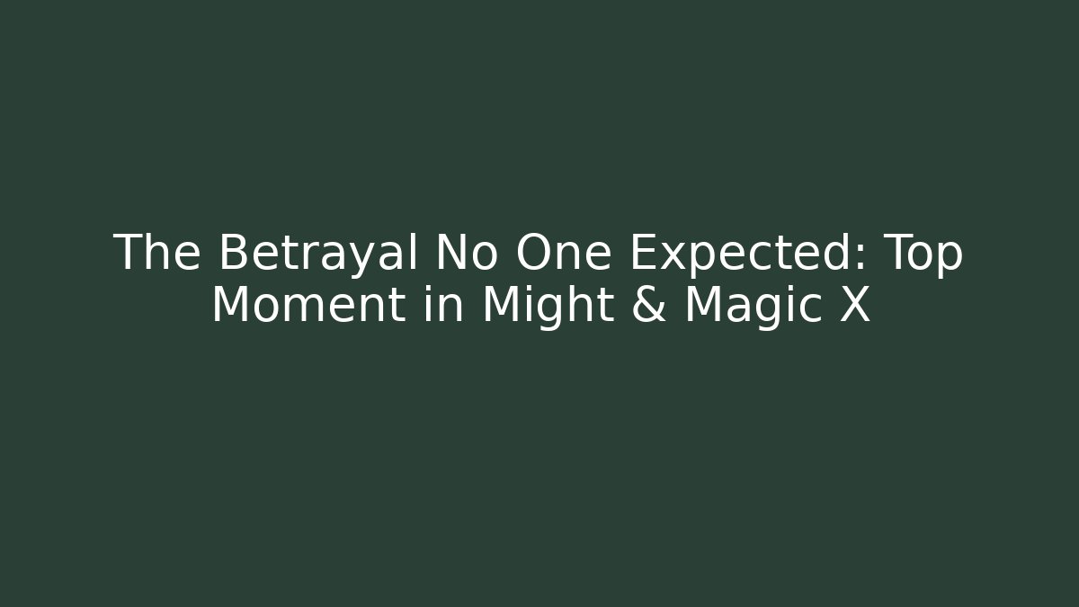 The Betrayal No One Expected: Top Moment in Might & Magic X