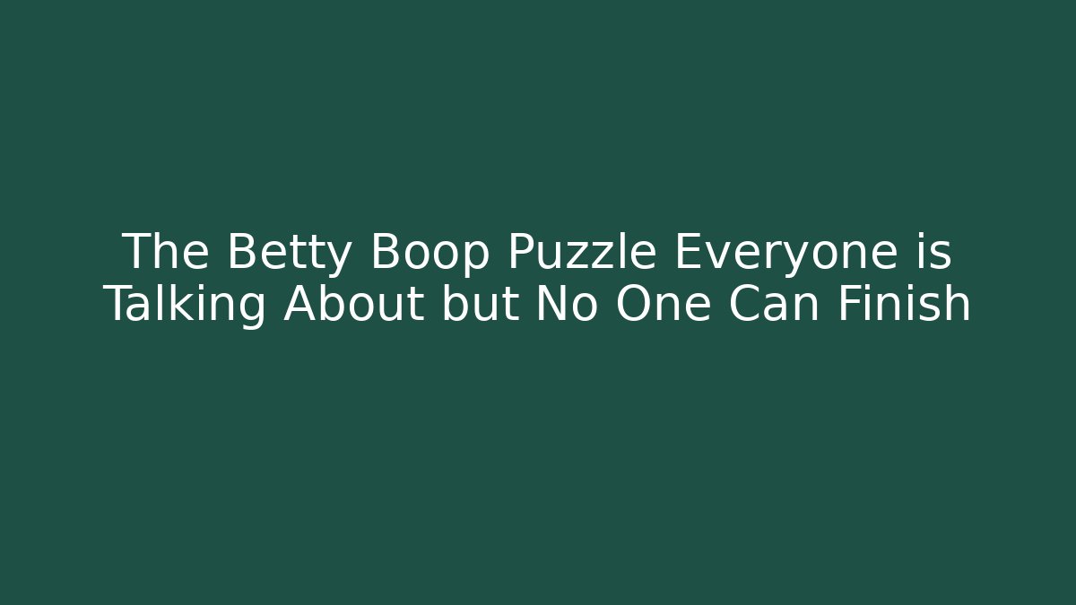 The Betty Boop Puzzle Everyone is Talking About but No One Can Finish