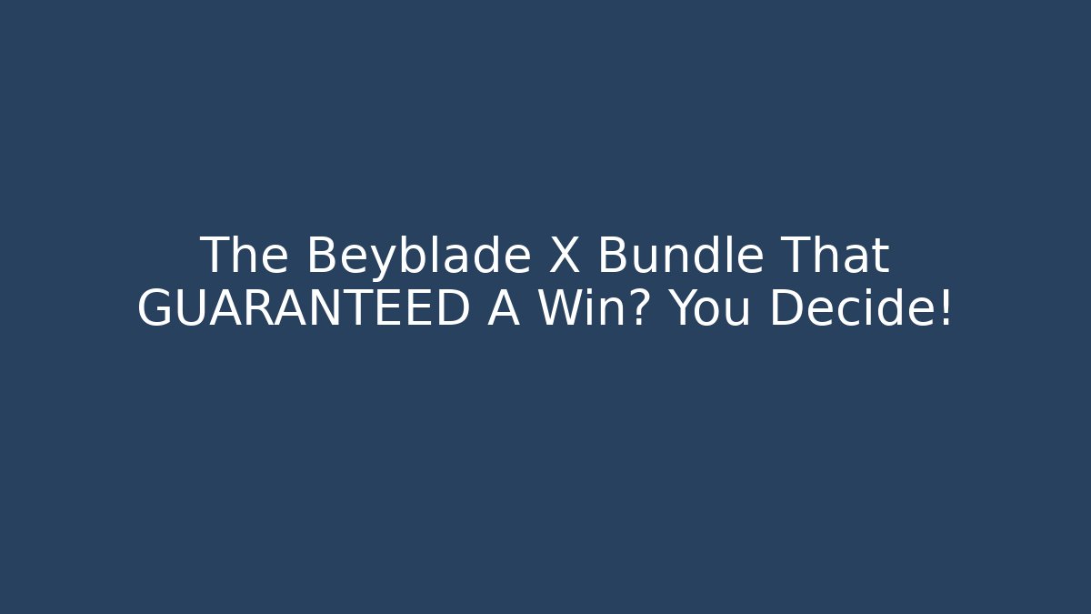 The Beyblade X Bundle That GUARANTEED A Win? You Decide!