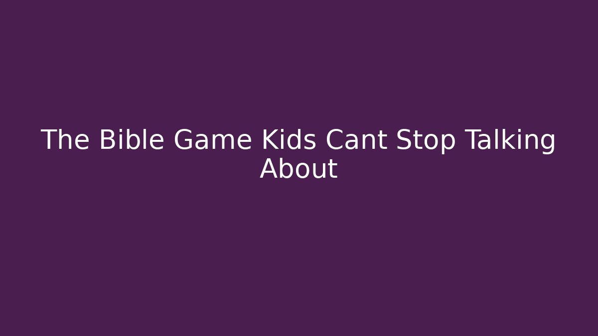 The Bible Game Kids Cant Stop Talking About - Critter Realm