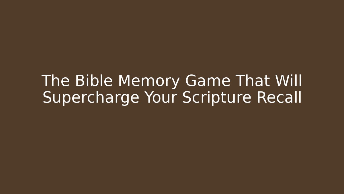 The Bible Memory Game That Will Supercharge Your Scripture Recall