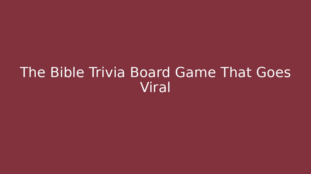 The Bible Trivia Board Game That Goes Viral