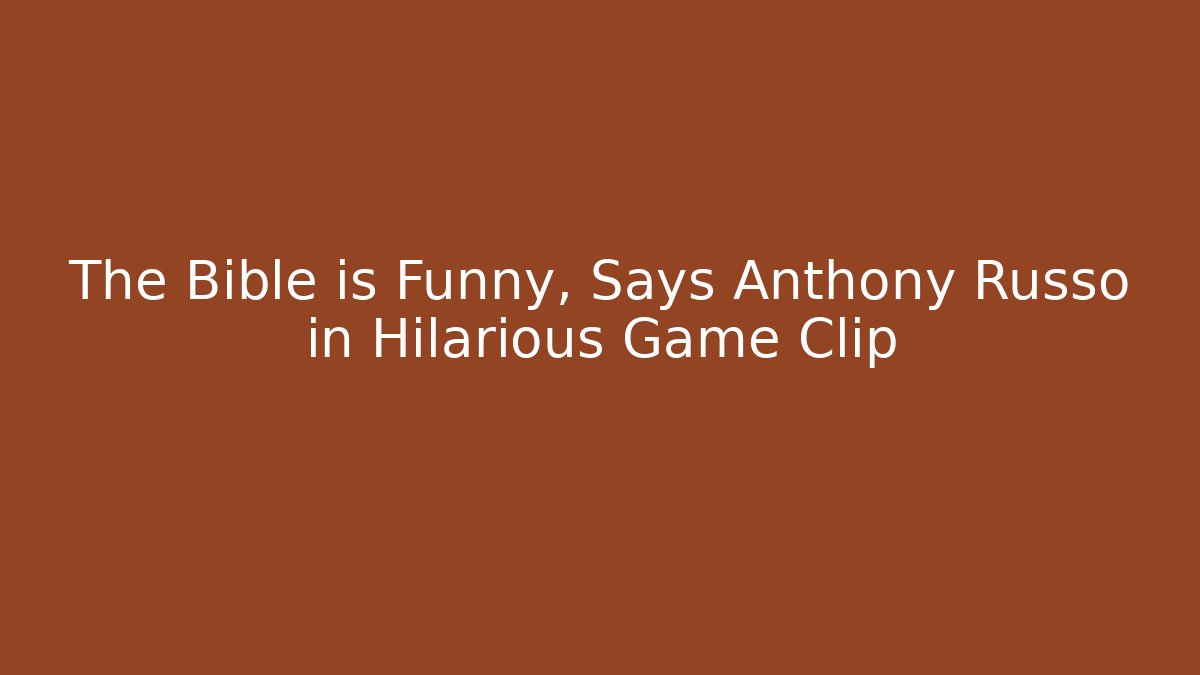 The Bible is Funny, Says Anthony Russo in Hilarious Game Clip