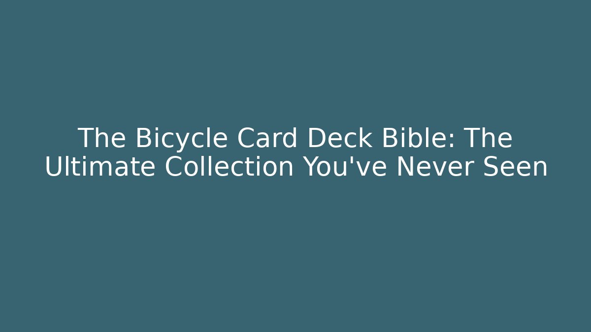 The Bicycle Card Deck Bible: The Ultimate Collection You’ve Never Seen