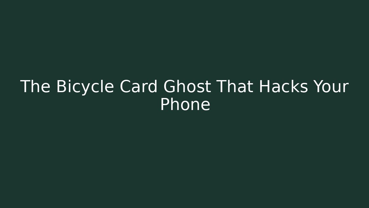 The Bicycle Card Ghost That Hacks Your Phone