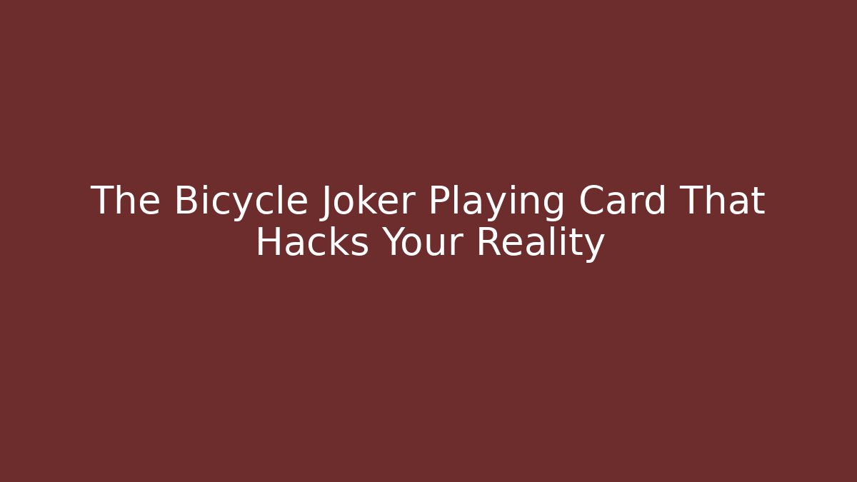 The Bicycle Joker Playing Card That Hacks Your Reality