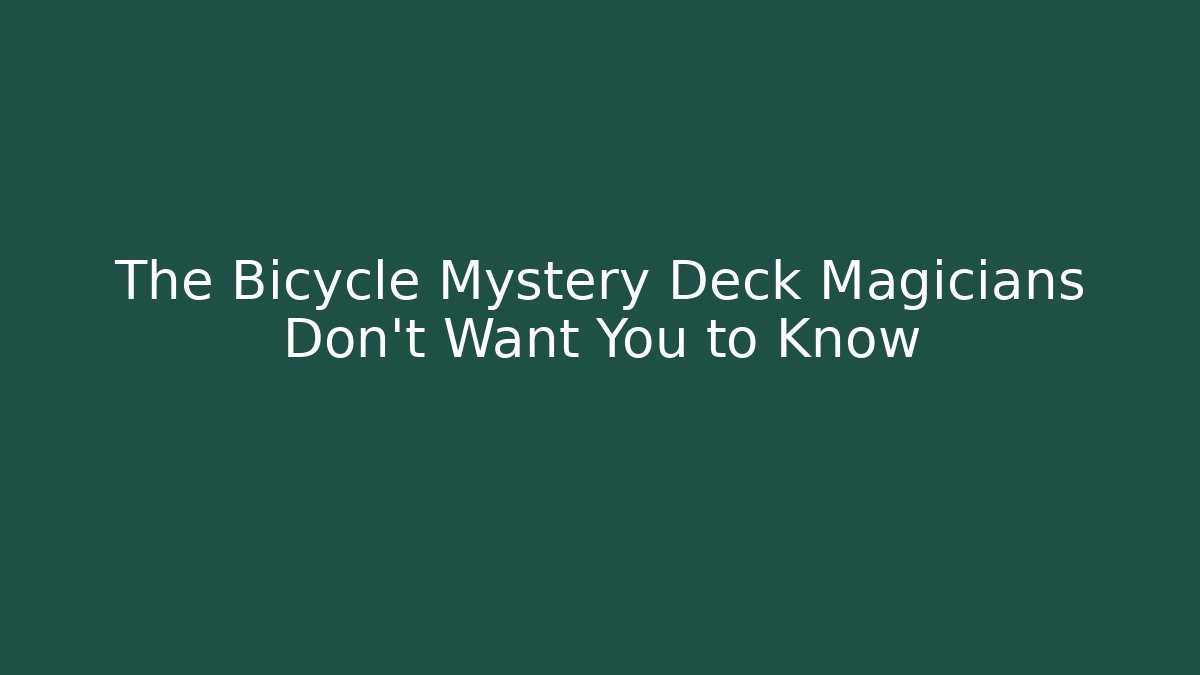 The Bicycle Mystery Deck Magicians Don't Want You to Know