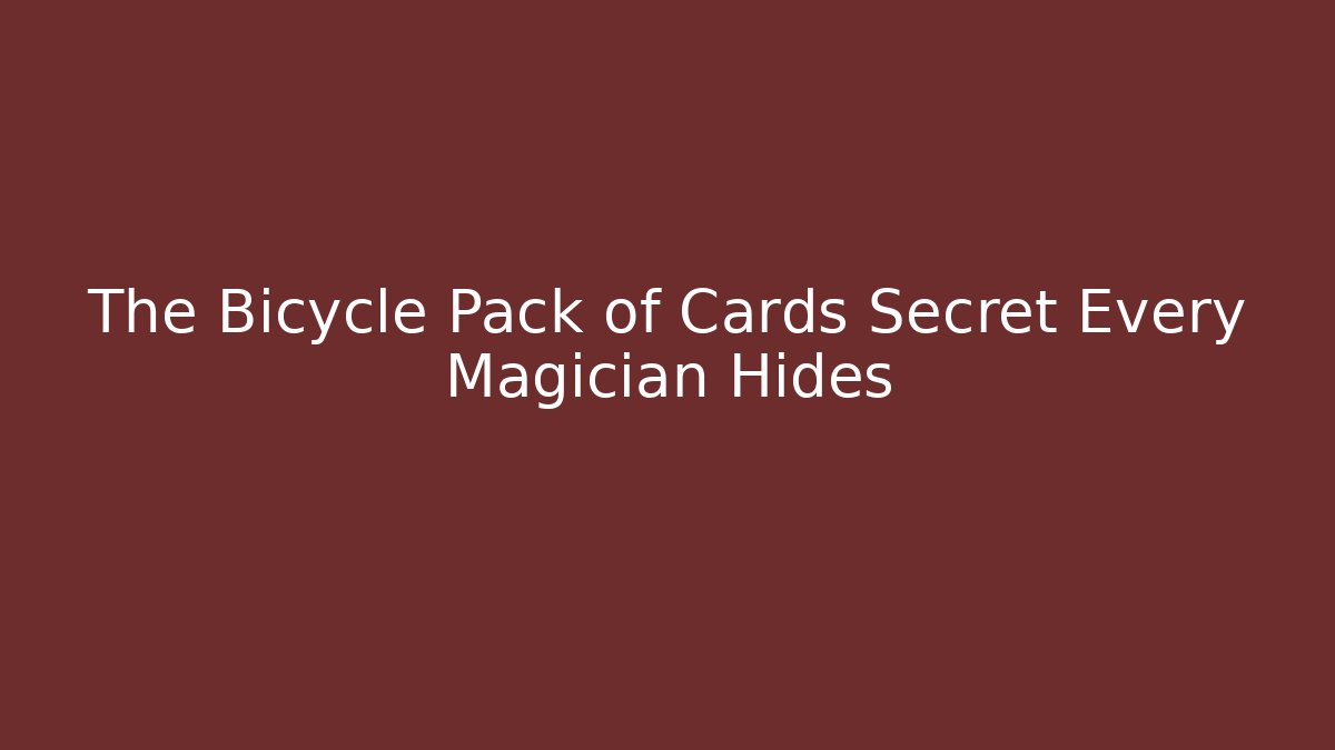 The Bicycle Pack of Cards Secret Every Magician Hides