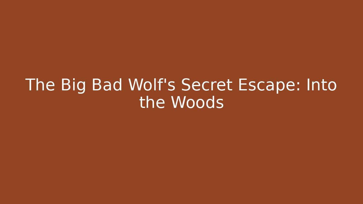 The Big Bad Wolf's Secret Escape: Into the Woods