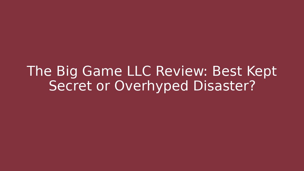 The Big Game LLC Review: Best Kept Secret or Overhyped Disaster?