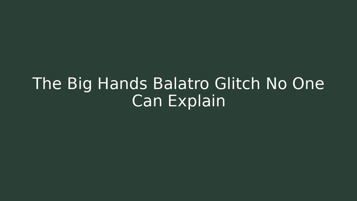 The Big Hands Balatro Glitch No One Can Explain