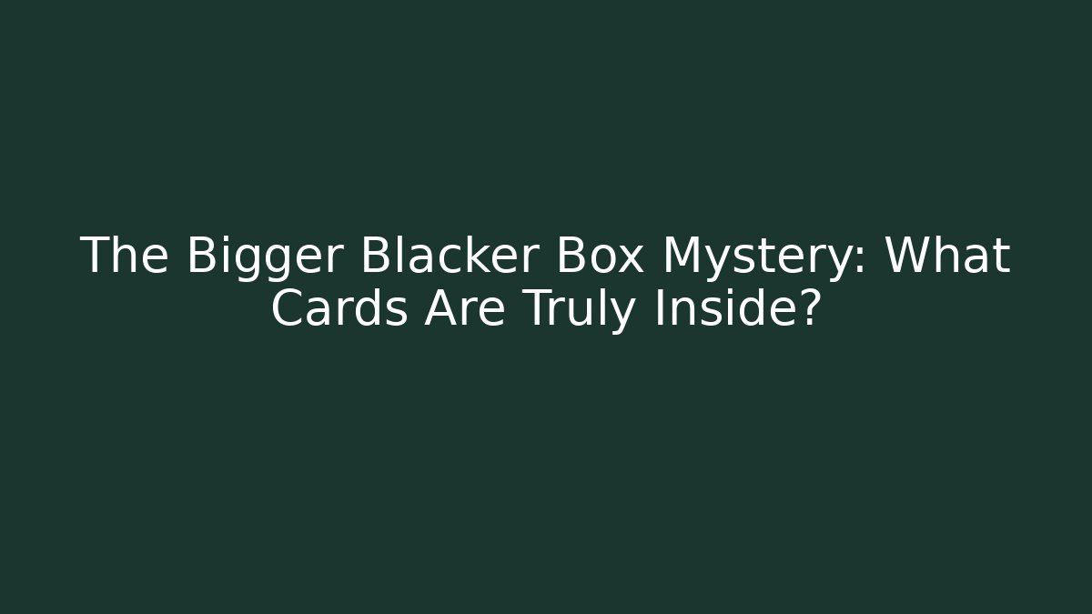 The Bigger Blacker Box Mystery: What Cards Are Truly Inside?