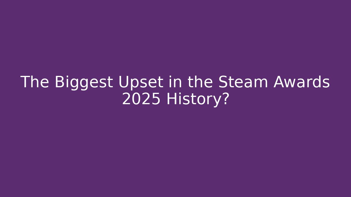 The Biggest Upset in the Steam Awards 2025 History?