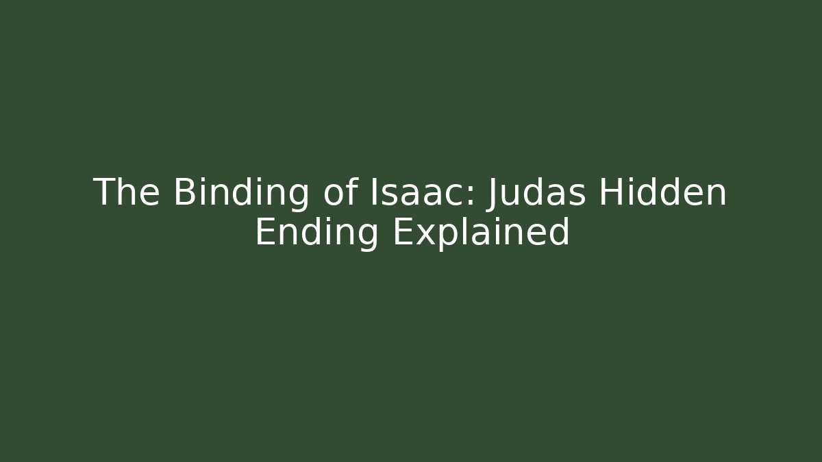 The Binding of Isaac: Judas Hidden Ending Explained - Critter Realm