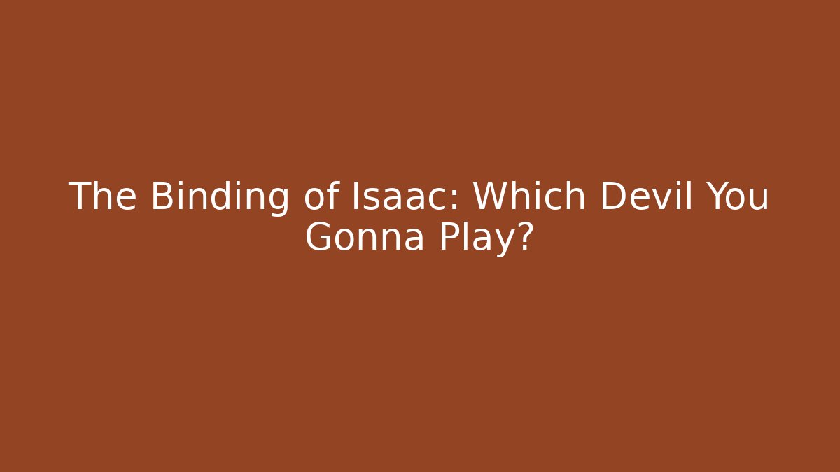The Binding of Isaac: Which Devil You Gonna Play?
