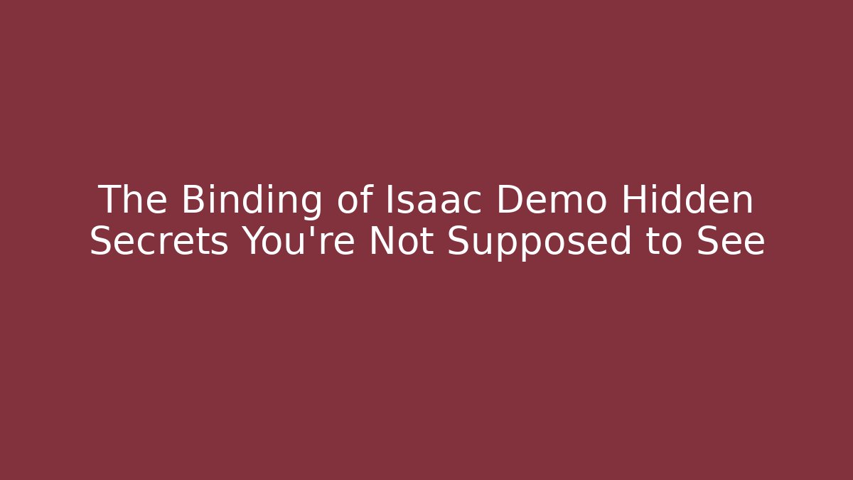 The Binding of Isaac Demo Hidden Secrets You're Not Supposed to See