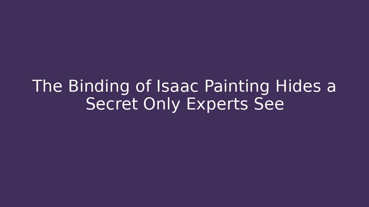 The Binding of Isaac Painting Hides a Secret Only Experts See
