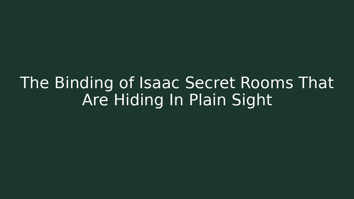 The Binding of Isaac Secret Rooms That Are Hiding In Plain Sight