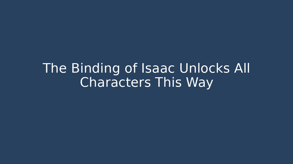 The Binding of Isaac Unlocks All Characters This Way - Critter Realm