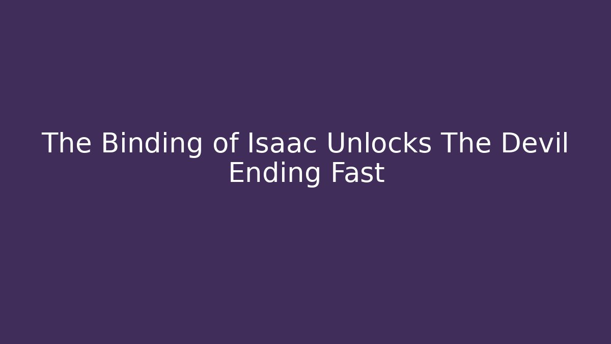 The Binding of Isaac Unlocks The Devil Ending Fast