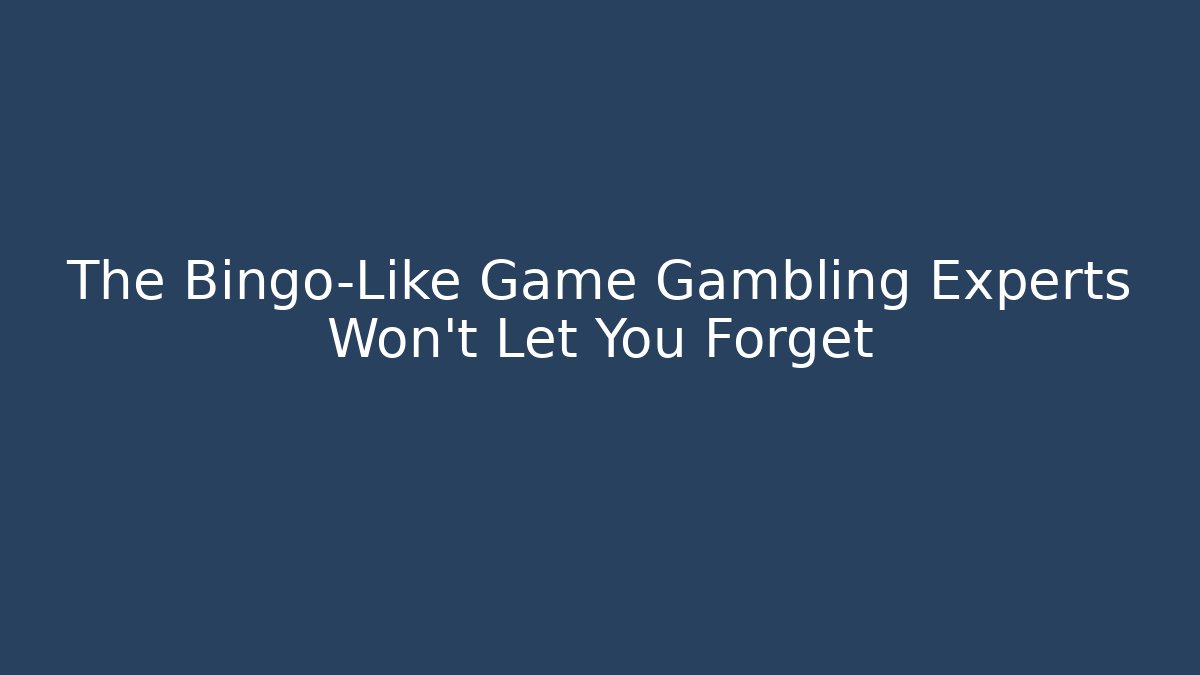 The Bingo-Like Game Gambling Experts Won’t Let You Forget