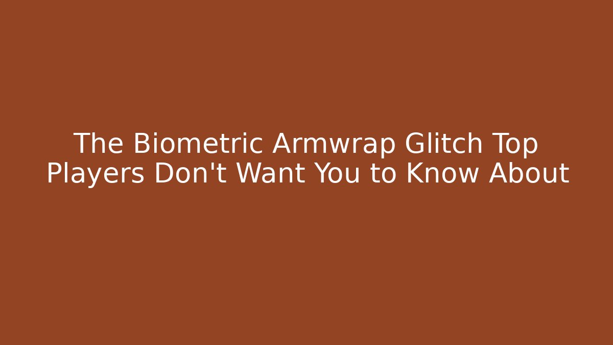 The Biometric Armwrap Glitch Top Players Don’t Want You to Know About