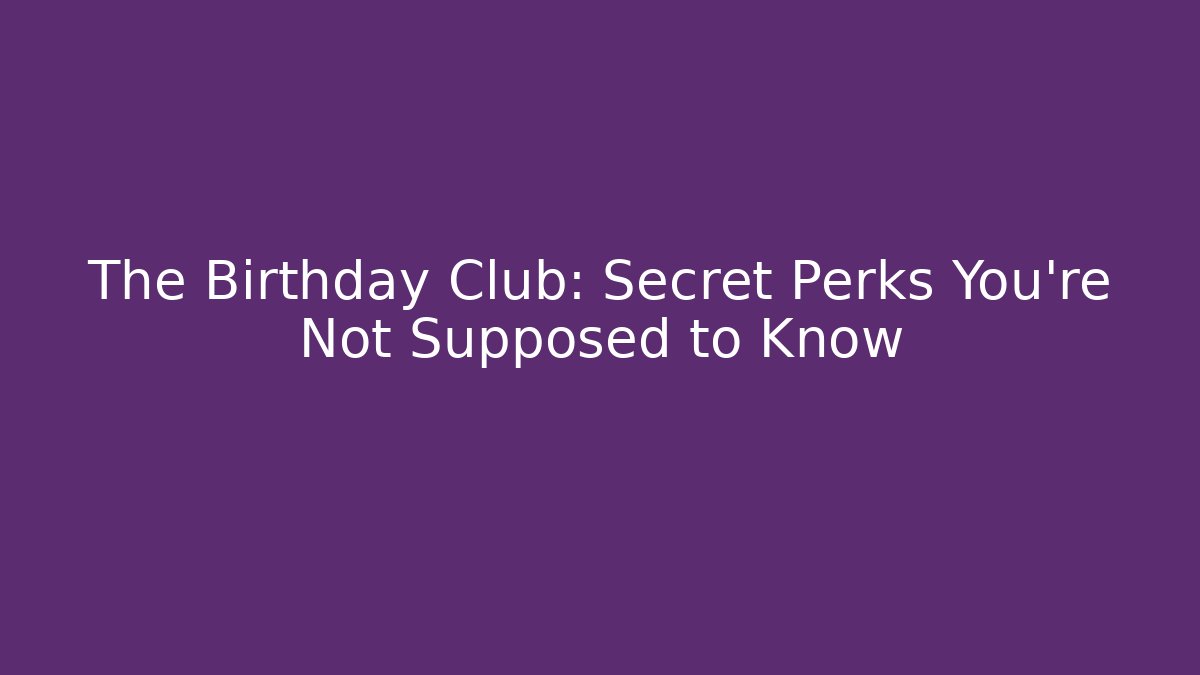 The Birthday Club: Secret Perks You're Not Supposed to Know