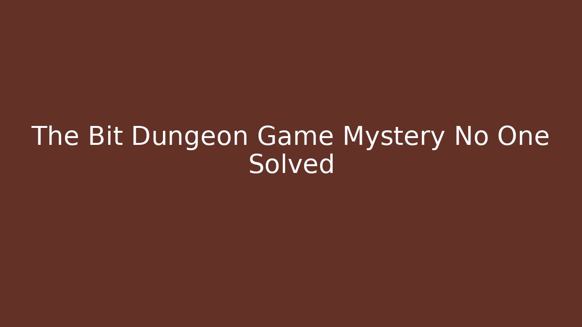 The Bit Dungeon Game Mystery No One Solved