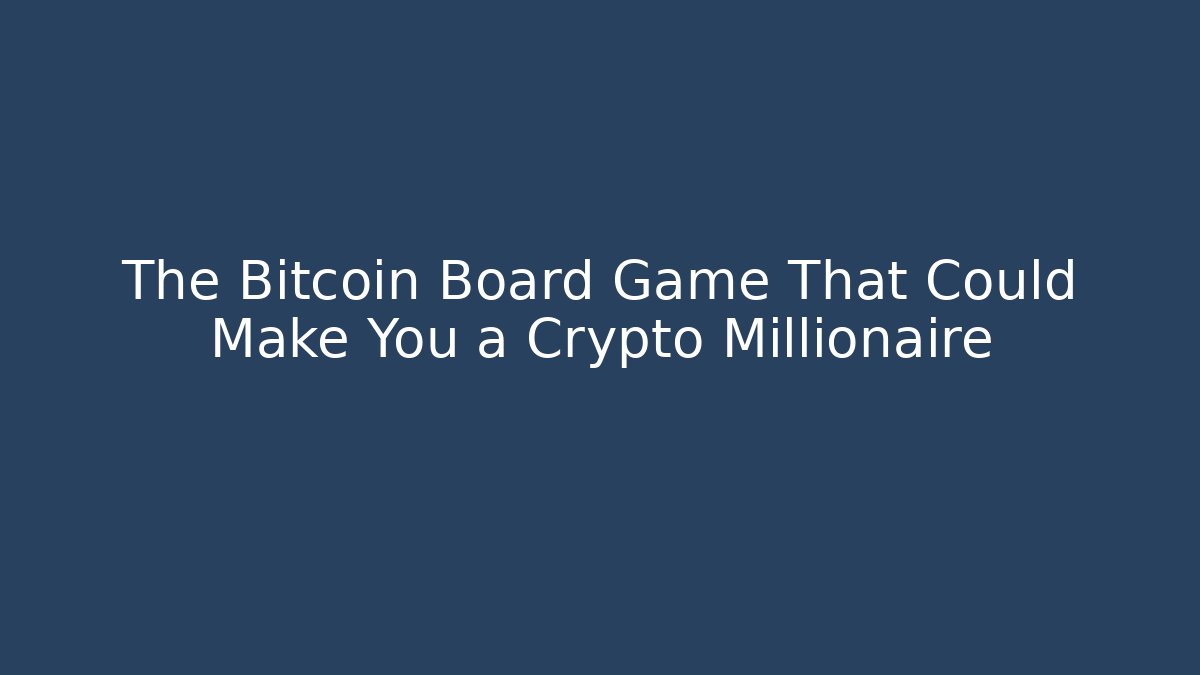 The Bitcoin Board Game That Could Make You a Crypto Millionaire