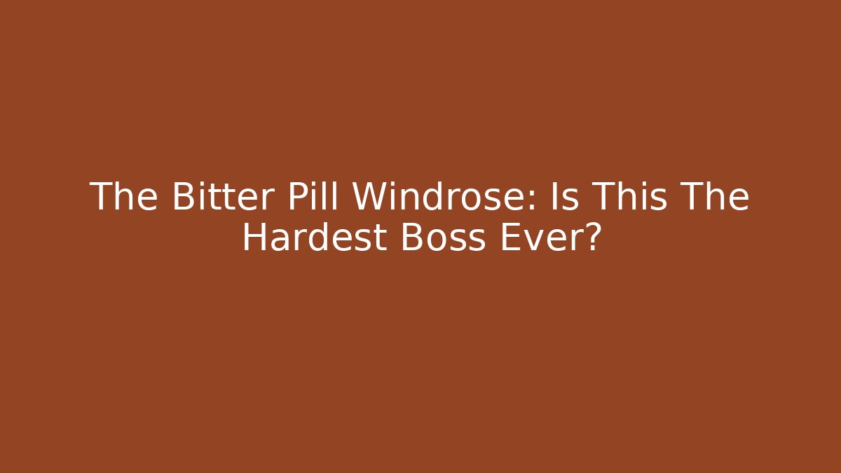 The Bitter Pill Windrose: Is This The Hardest Boss Ever?