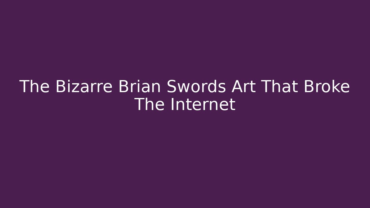 The Bizarre Brian Swords Art That Broke The Internet - Critter Realm