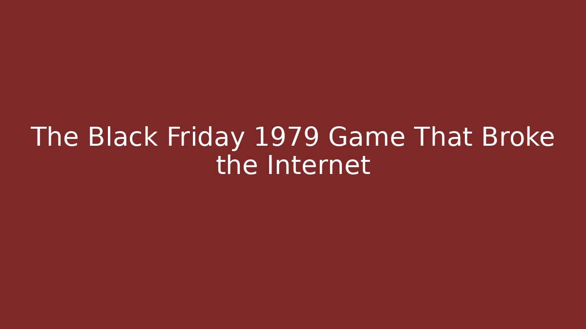 The Black Friday 1979 Game That Broke the Internet