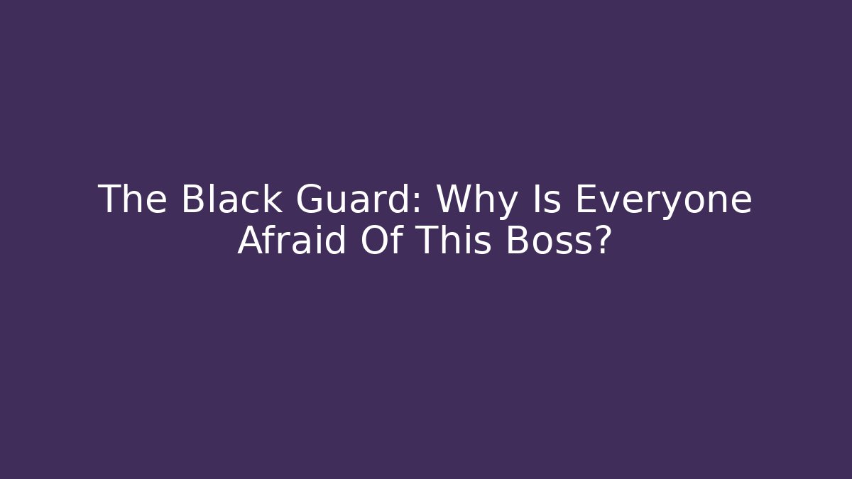 The Black Guard: Why Is Everyone Afraid Of This Boss? - Critter Realm