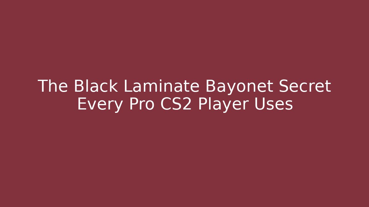 The Black Laminate Bayonet Secret Every Pro CS2 Player Uses